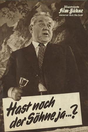 Hast noch der Söhne jaa...
