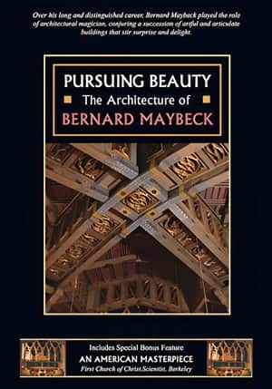Pursuing Beauty: The Architecture of Bernard Maybeck