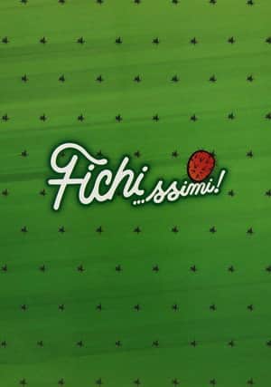 Fichi…ssimi!