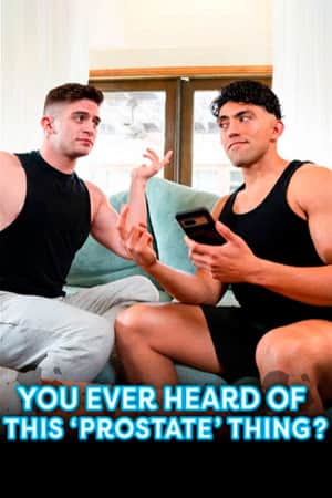 You Ever Heard of This 'Prostate' Thing?