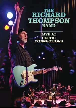 The Richard Thompson Band: Live at Celtic Connections