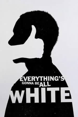 Everything's Gonna Be All White