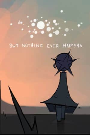 But Nothing Ever Happens