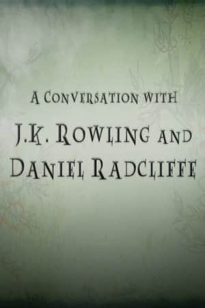 A Conversation with J.K. Rowling and Daniel Radcliffe