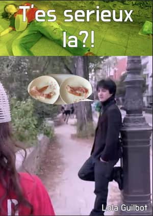 T'es sérieux là?!