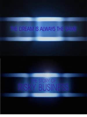 The Dream Is Always the Same: The Story of Risky Business
