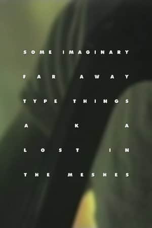 Some Imaginary Far Away Type Things a.k.a. Lost in the Meshes