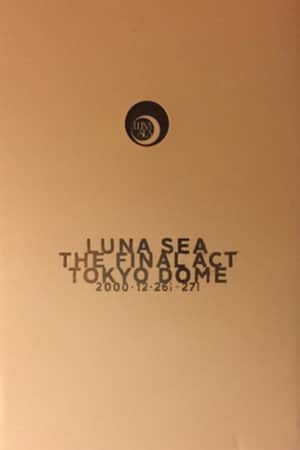 LUNA SEA: THE FINAL ACT TOKYO DOME