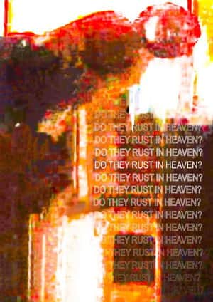Do They Rust in Heaven?