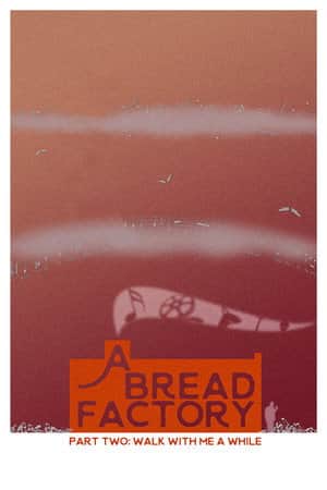 A Bread Factory, Part Two: Walk With Me A While