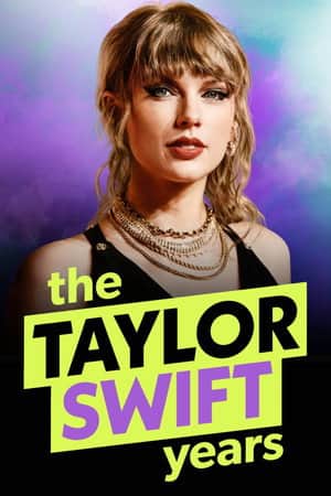 The Taylor Swift Years - Schicksalsjahre eines Superstars
