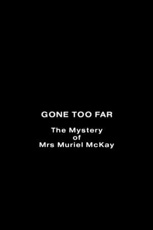 Gone Too Far: The Mystery of Mrs. Muriel McKay