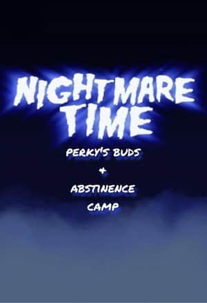 Nightmare Time: Perky's Buds & Abstinence Camp