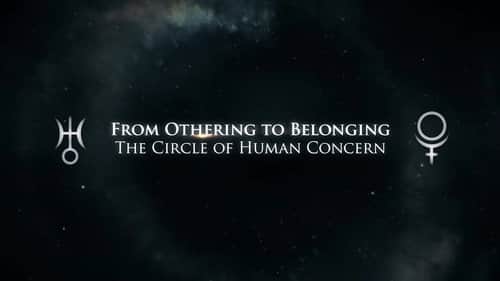 From Othering to Belonging: The Circle of Human Concern