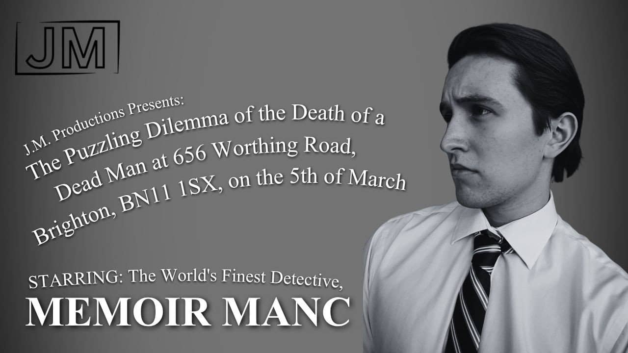 The Puzzling Dilemma of the Death of a Dead Man at 656 Worthing Road, Brighton, BN11 1SX, on the 5th of March Starring: The World's Finest Detective, Memoir Manc backdrop
