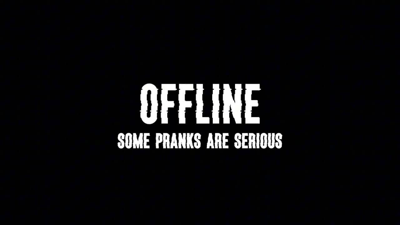 Offline: Some Pranks Are Serious backdrop