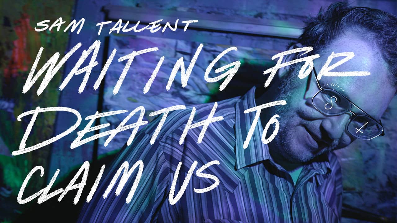 Sam Tallent: Waiting for Death to Claim Us backdrop