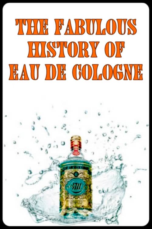 The Fabulous History of Eau de Cologne
