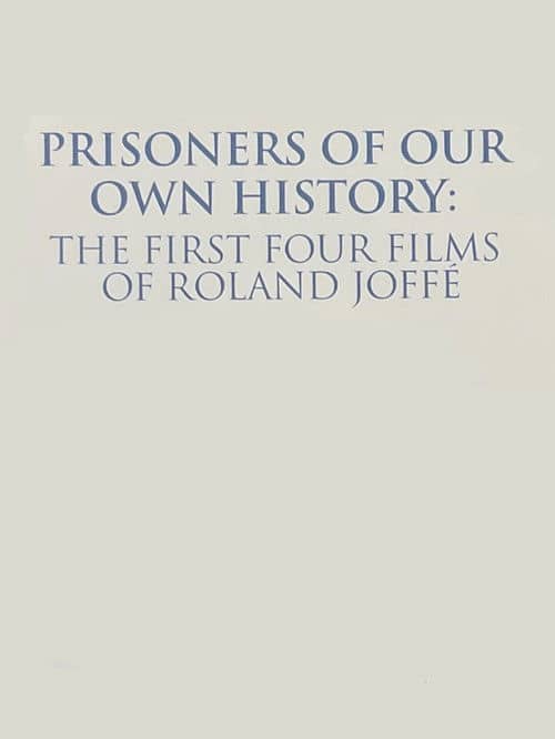 Prisoners of Our Own History: The First Four Films of Roland Joffé