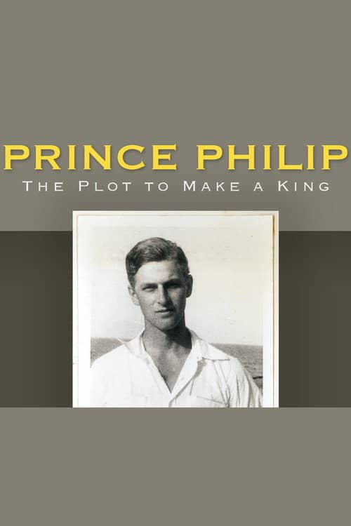 Prince Philip: The Plot to Make a King