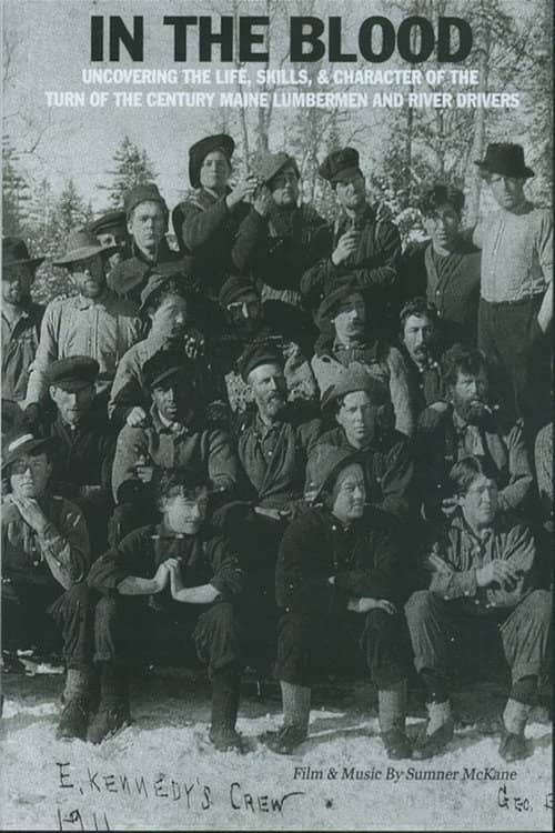 In the Blood: Uncovering the life, skills & character of the turn of the century Maine lumbermen and river drivers.