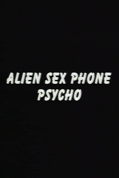 Alien Sex Phone Psycho
