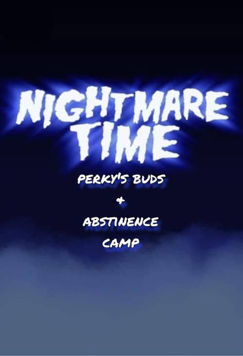 Nightmare Time: Perky's Buds & Abstinence Camp