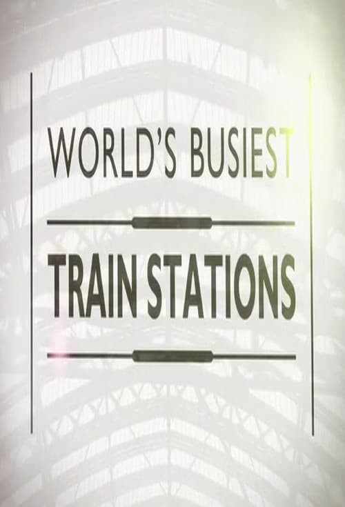 World's Busiest Train Stations Season 1 poster