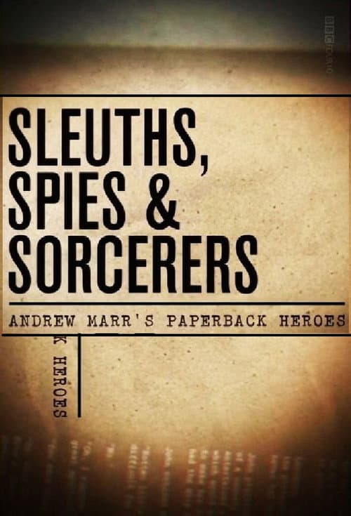 Sleuths, Spies & Sorcerers: Andrew Marr's Paperback Heroes Season 1 poster