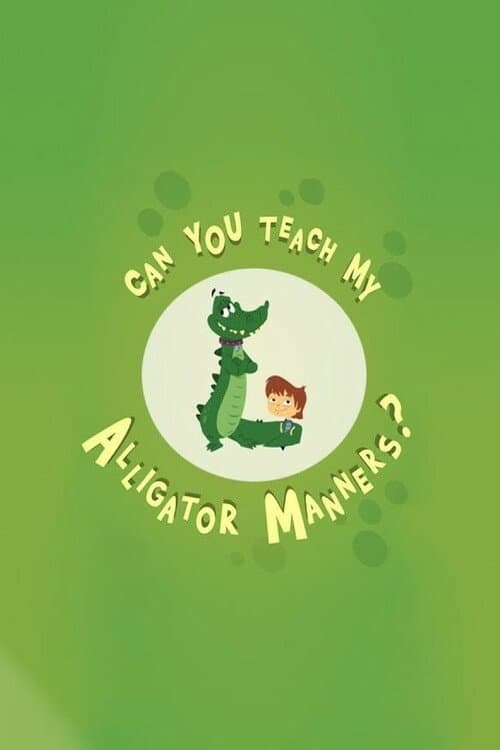 Can You Teach My Alligator Manners? Season 1 poster