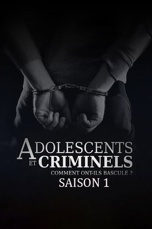 Adolescents et criminels, comment ont-ils basculé ? Season 1 poster