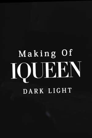 Making of IQUEEN: DARK LIGHT