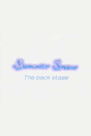 Summer Snow The back stage