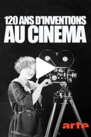 120 ans d'inventions au cinĂŠma